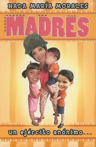 Cover for Hada Maria Morales · Madres: Un Ejercito Anonimo = Mothers: a Silent Army (Pocketbok) [Spanish edition] (2001)