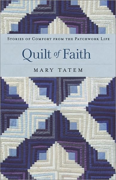 Cover for Mary Tatem · Quilt of Faith – Stories of Comfort from the Patchwork Life (Paperback Book) (2010)