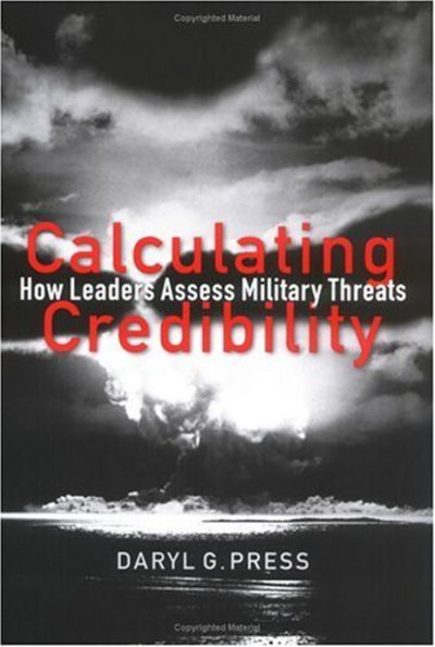 Cover for Daryl G. Press · Calculating Credibility: How Leaders Assess Military Threats - Cornell Studies in Security Affairs (Hardcover Book) (2005)