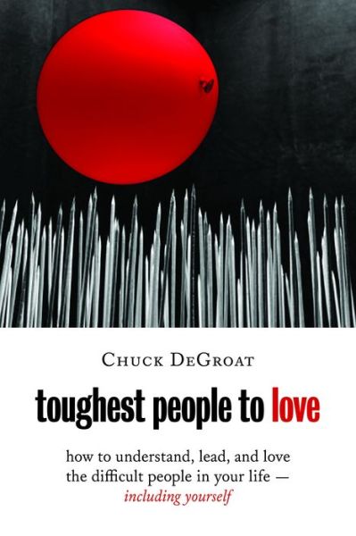 Cover for Chuck DeGroat · Toughest People to Love: How to Understand, Lead, and Love the Difficult People in Your Life - Including Yourself (Paperback Book) (2014)