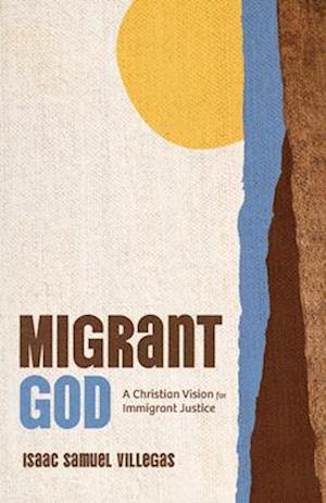 Cover for Isaac Samuel Villegas · Migrant God: A Christian Vision for Immigrant Justice (Paperback Book) (2025)