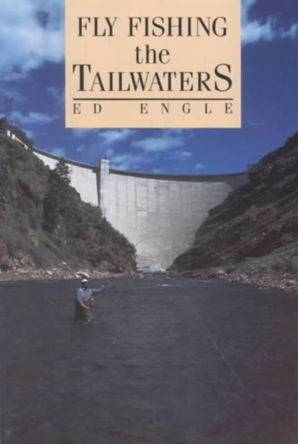 Cover for Ed Engle · Fly Fishing the Tailwaters (Paperback Book) (1991)