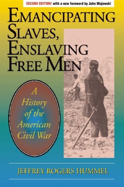 Cover for Jeffrey Hummel · Emancipating Slaves, Enslaving Free Men: A History of the American Civil War (Paperback Book) [Second edition] (2013)