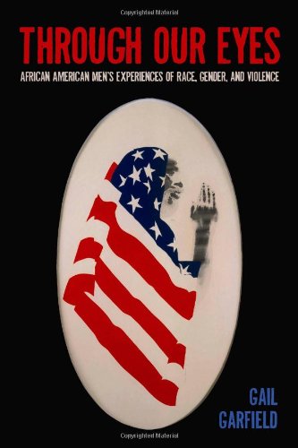 Cover for Gail Garfield · Through Our Eyes: African American Men's Experiences of Race, Gender, and Violence (Paperback Book) (2010)