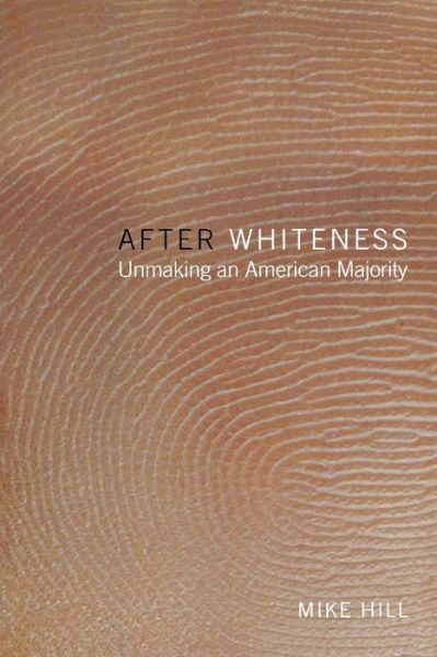 Cover for Mike Hill · After Whiteness: Unmaking an American Majority - Cultural Front (Paperback Book) (2004)