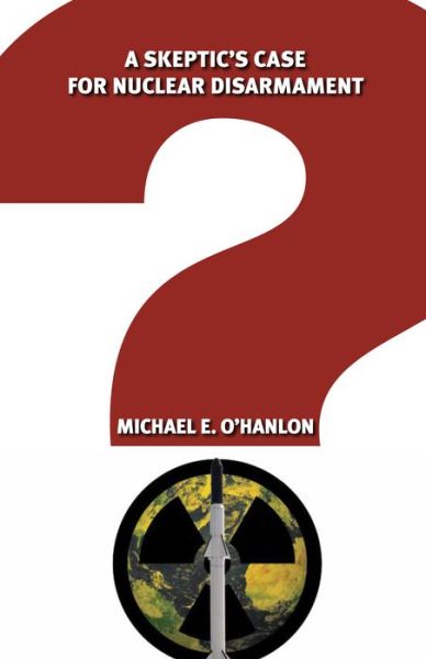 Cover for Michael E. O'Hanlon · A Skeptic's Case for Nuclear Disarmament (Pocketbok) (2013)