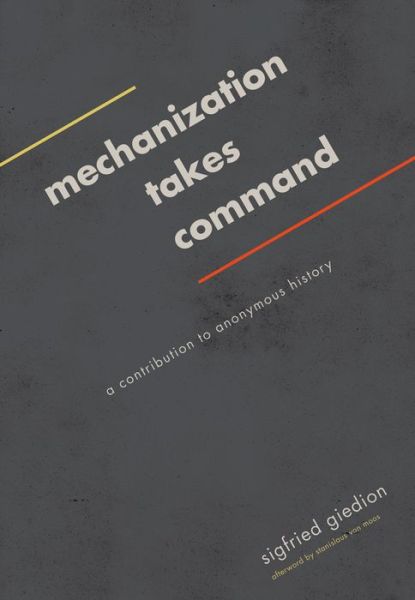 Cover for Sigfried Giedion · Mechanization Takes Command: A Contribution to Anonymous History (Paperback Book) (2014)