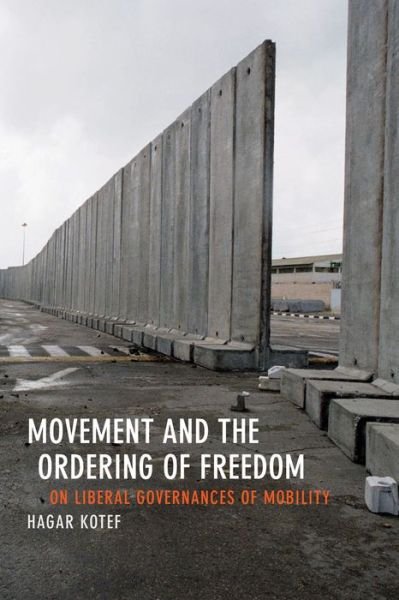 Cover for Hagar Kotef · Movement and the Ordering of Freedom: On Liberal Governances of Mobility - Perverse Modernities: A Series Edited by Jack Halberstam and Lisa Lowe (Innbunden bok) (2015)