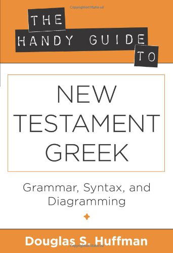 Cover for Douglas S. Huffman · The Handy Guide to New Testament Greek – Grammar, Syntax, and Diagramming (Paperback Book) [Greek, Bilingual edition] (2012)