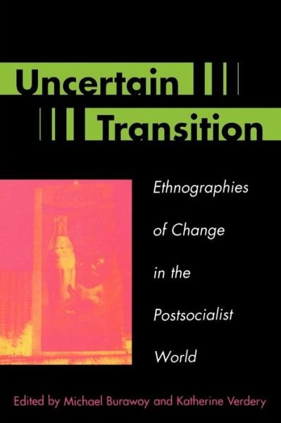 Uncertain Transition: Ethnographies of Change in the Postsocialist World - Michael Burawoy - Libros - Rowman & Littlefield - 9780847690435 - 4 de febrero de 1999