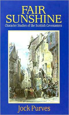 Fair Sunshine: Character Studies of the Scottish Covenanters - Jock Purves - Books - Banner of Truth - 9780851518435 - 2003