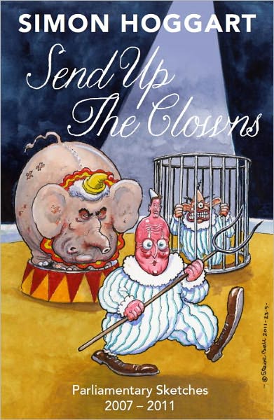 Cover for Simon Hoggart · Send Up the Clowns: Parliamentary Sketches 2007-11 (Paperback Book) (2007)