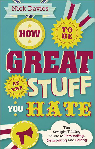 Cover for Nick Davies · How to Be Great at The Stuff You Hate: The Straight-Talking Guide to Networking, Persuading and Selling (Pocketbok) (2011)