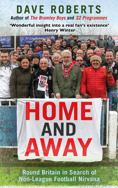 Cover for Dave Roberts · Home and Away: Round Britain in Search of Non-League Football Nirvana (Paperback Book) (2017)