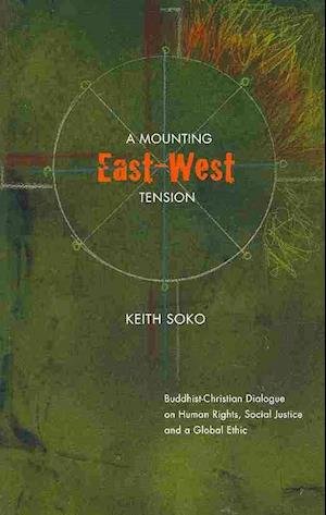A Mounting East-West Tension: Buddhist-Christian Dialogue on Human Rights, Social Justice & A Global Ethic (Marquette Studies in Theology) - Soko - Bøger - Marquette University Press - 9780874627435 - 30. juli 2009