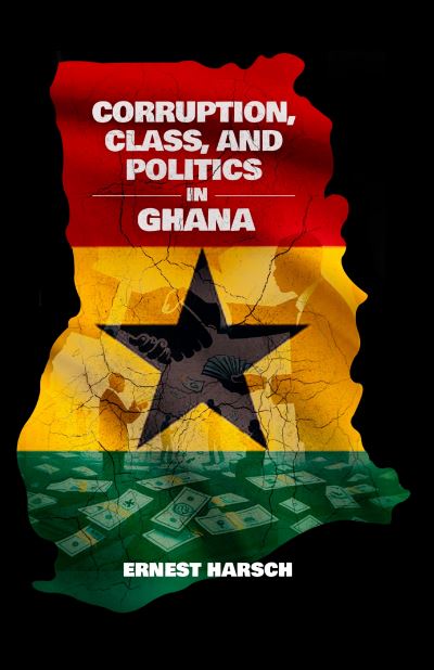 Cover for Ernest Harsch · Corruption, Class, and Politics in Ghana (Book) (2024)