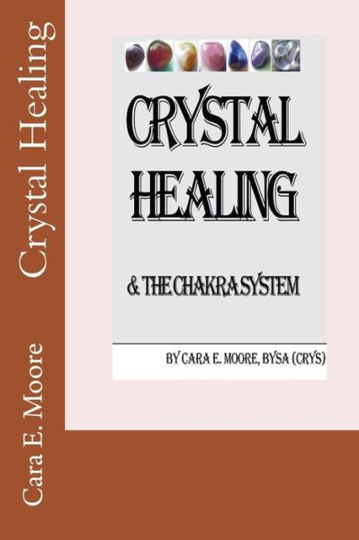 Cover for Cara E. Moore · Crystal Healing &amp; the Chakra System (Volume 1) (Paperback Book) (2009)