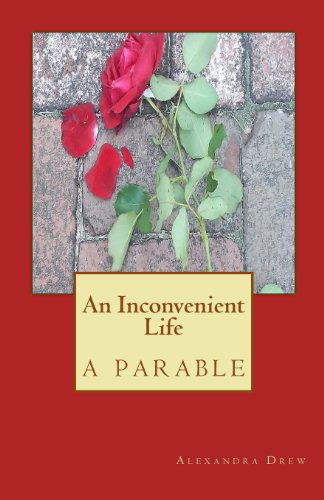 Alexandra Drew · An Inconvenient Life-a Parable (Paperback Book) (2013)