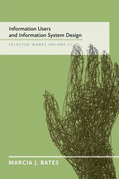 Cover for Bates, Marcia J (University of California Los Angeles CA USA) · Information Users and Information System Design: Selected Works of Marcia J. Bates, Volume III (Paperback Book) (2016)