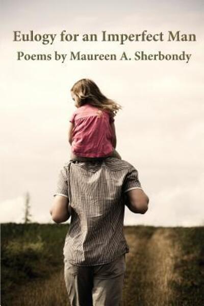 Eulogy for an Imperfect Man - Maureen a Sherbondy - Books - Brick Road Poetry Press - 9780983530435 - January 28, 2013