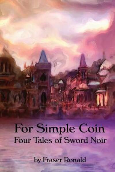 For Simple Coin - Fraser Ronald - Książki - Sword's Edge Publishing - 9780987909435 - 11 lutego 2011