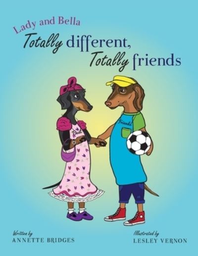 Cover for Annette Bridges · Lady and Bella Totally Different Totally Friends (Paperback Book) (2016)