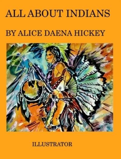 Cover for Alice Daena Hickey · All about indians (Hardcover Book) (2023)