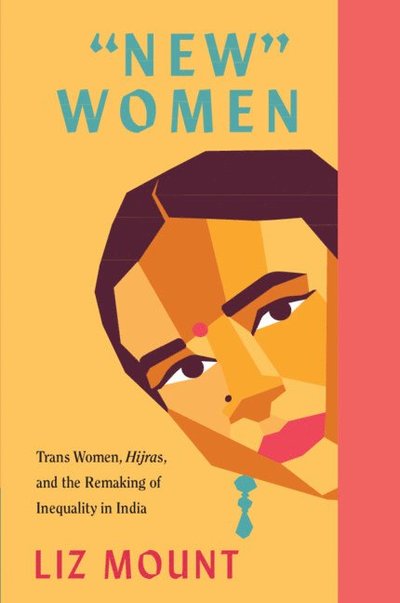 Cover for Mount, Liz (Flagler College, Florida) · ‘New’ Women: Trans Women, Hijras and the Remaking of Inequality in India (Hardcover Book) (2024)