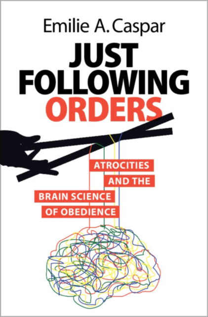 Cover for Caspar, Emilie A. (Universiteit Gent, Belgium) · Just Following Orders: Atrocities and the Brain Science of Obedience (Hardcover bog) (2024)