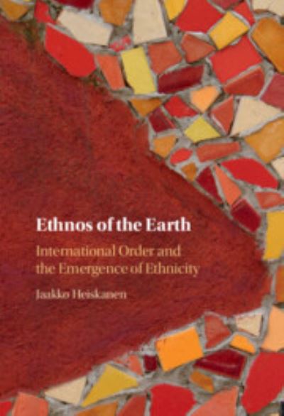 Heiskanen, Jaakko (Queen Mary University of London) · Ethnos of the Earth: International Order and the Emergence of Ethnicity (Paperback Book) (2024)