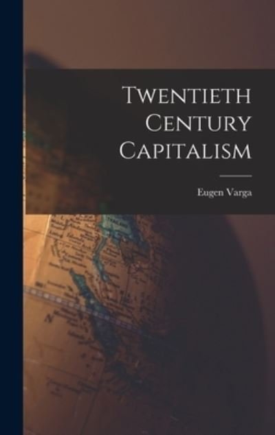 Cover for Eugen 1879-1964 Varga · Twentieth Century Capitalism (Hardcover Book) (2021)