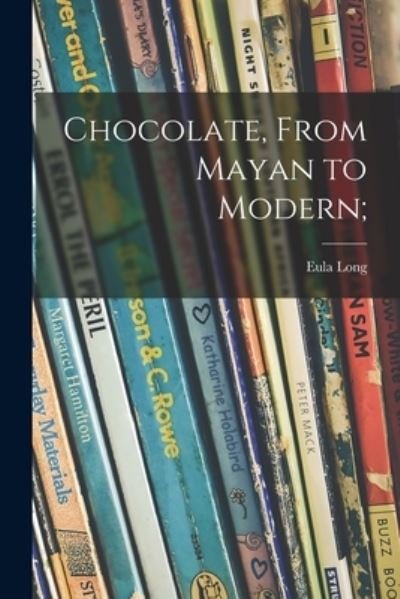 Cover for Eula 1902- Long · Chocolate, From Mayan to Modern; (Paperback Book) (2021)