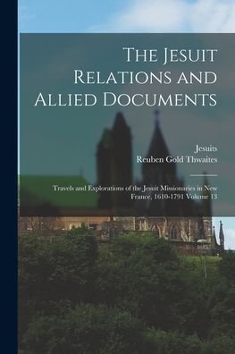 Cover for Reuben Gold 1853-1913 Thwaites · The Jesuit Relations and Allied Documents (Paperback Book) (2021)
