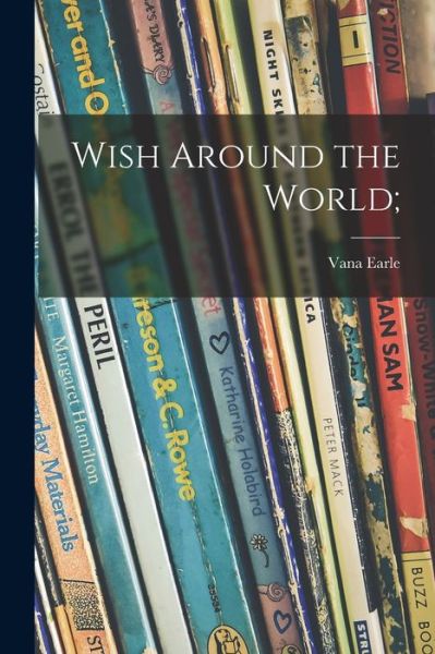 Cover for Vana Earle · Wish Around the World; (Paperback Book) (2021)