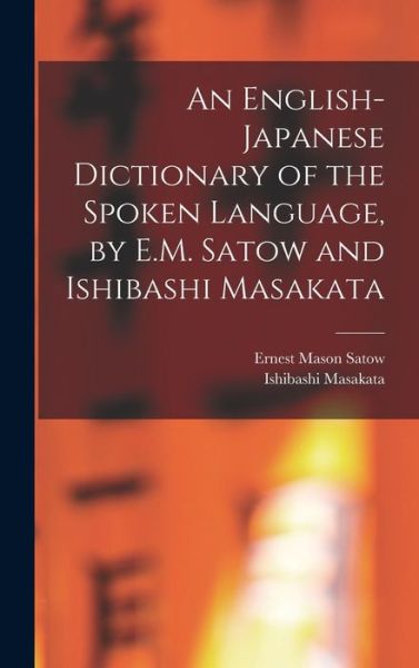 Cover for Ernest Mason Satow · English-Japanese Dictionary of the Spoken Language, by E. M. Satow and Ishibashi Masakata (Bok) (2022)