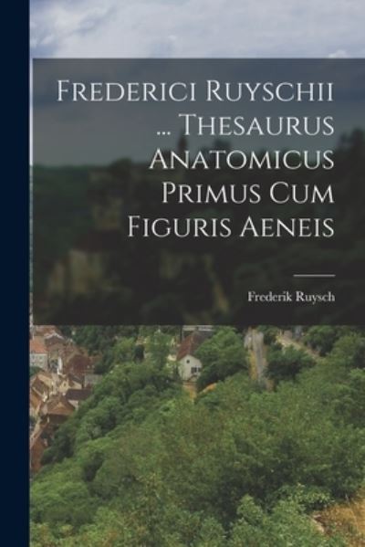 Cover for Frederik Ruysch · Frederici Ruyschii ... Thesaurus Anatomicus Primus Cum Figuris Aeneis (Book) (2022)