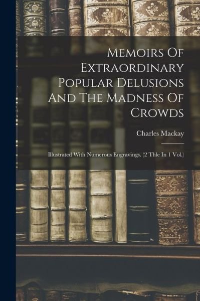 Cover for Charles MacKay · Memoirs of Extraordinary Popular Delusions and the Madness of Crowds (Book) (2022)