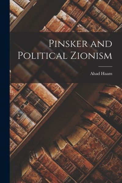 Pinsker and Political Zionism - Ahad Haam - Książki - Legare Street Press - 9781016471435 - 27 października 2022