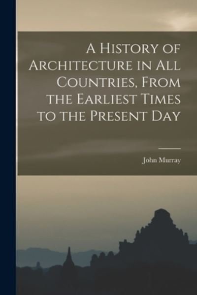 Cover for John Murray · History of Architecture in All Countries, from the Earliest Times to the Present Day (Bok) (2022)