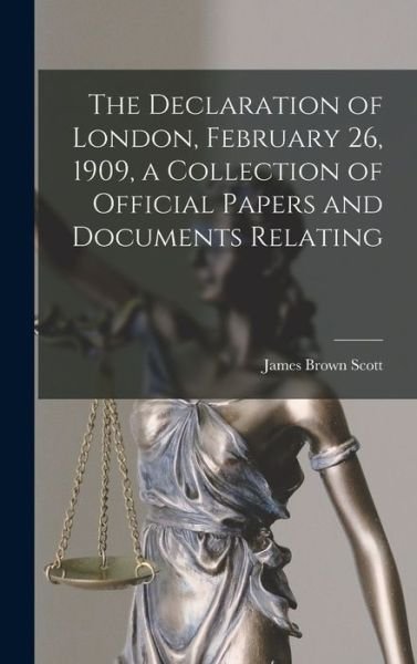 Declaration of London, February 26, 1909, a Collection of Official Papers and Documents Relating - James Brown Scott - Books - Creative Media Partners, LLC - 9781018310435 - October 27, 2022