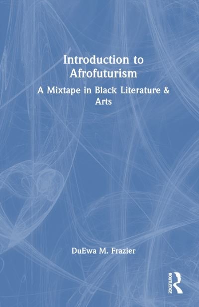 Cover for DuEwa M. Frazier · Introduction to Afrofuturism: A Mixtape in Black Literature &amp; Arts (Hardcover bog) (2024)