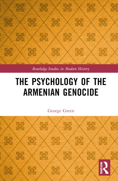 Cover for George Green · The Psychology of the Armenian Genocide - Routledge Studies in Modern History (Innbunden bok) (2025)