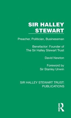 Cover for David Newton · Sir Halley Stewart: Preacher, Politician, Businessman, Benefactor: Founder of The Sir Halley Stewart Trust - Sir Halley Stewart Trust: Publications (Hardcover Book) (2024)