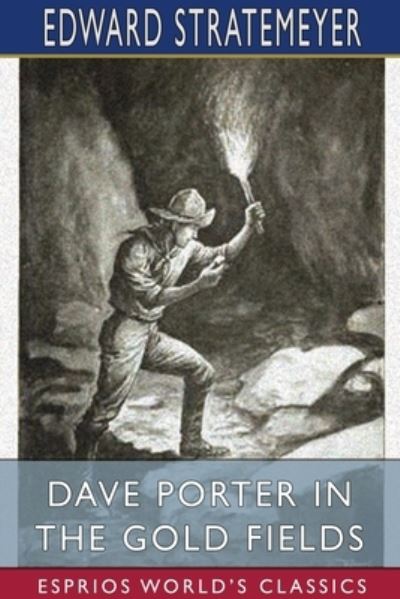 Dave Porter in the Gold Fields (Esprios Classics) - Edward Stratemeyer - Livros - Blurb - 9781034080435 - 26 de abril de 2024