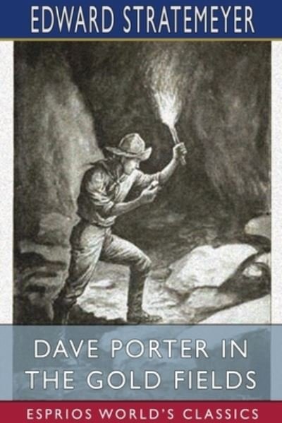 Cover for Edward Stratemeyer · Dave Porter in the Gold Fields (Esprios Classics) (Paperback Book) (2024)