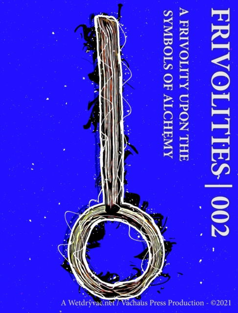 Cover for Wetdryvac · Frivolities 002 - A Frivolity Upon The Symbols of Alchemy (Inbunden Bok) (2024)