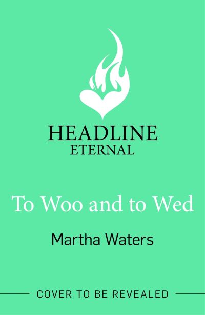 Cover for Martha Waters · To Woo and to Wed: A smart and swoony Regency rom-com of second chances! - Regency Vows (Taschenbuch) (2024)