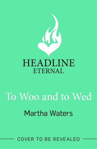 To Woo and to Wed: A smart and swoony Regency rom-com of second chances! - Regency Vows - Martha Waters - Books - Headline Publishing Group - 9781035405435 - February 6, 2024