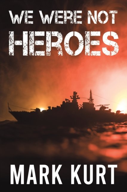 We Were Not Heroes - Mark Kurt - Bøker - Austin Macauley Publishers - 9781035801435 - 21. juli 2023