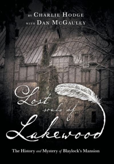 Cover for Charlie Hodge · Lost Souls of Lakewood : The History and Mystery of Blaylock Mansion (Hardcover Book) (2021)